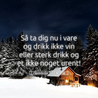 Picture 05 - Dommerne 13:4 NORSK - Så ta dig nu i vare og drikk ikke vin eller - Bible Verse Picture