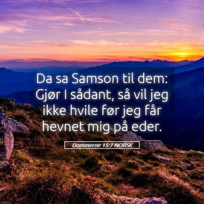 Picture 05 - Dommerne 15:7 NORSK - Da sa Samson til dem: Gjør I sådant, så vil - Bible Verse Picture