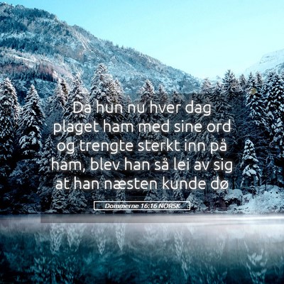Picture 05 - Dommerne 16:16 NORSK - Da hun nu hver dag plaget ham med sine ord og - Bible Verse Picture