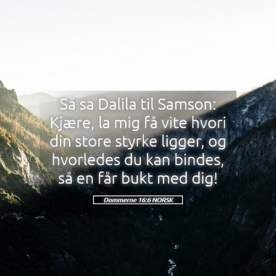 Picture 05 - Dommerne 16:6 NORSK - Så sa Dalila til Samson: Kjære, la mig få vite - Bible Verse Picture