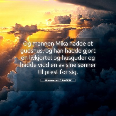 Picture 05 - Dommerne 17:5 NORSK - Og mannen Mika hadde et gudshus, og han hadde - Bible Verse Picture