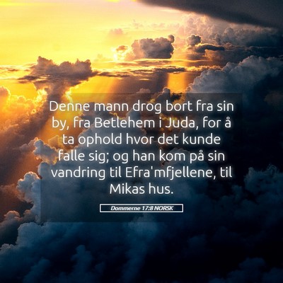 Picture 05 - Dommerne 17:8 NORSK - Denne mann drog bort fra sin by, fra Betlehem i - Bible Verse Picture