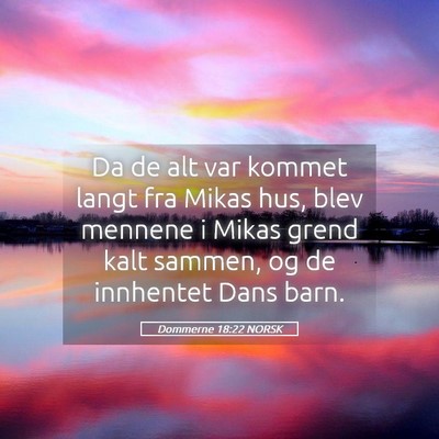 Picture 05 - Dommerne 18:22 NORSK - Da de alt var kommet langt fra Mikas hus, blev - Bible Verse Picture