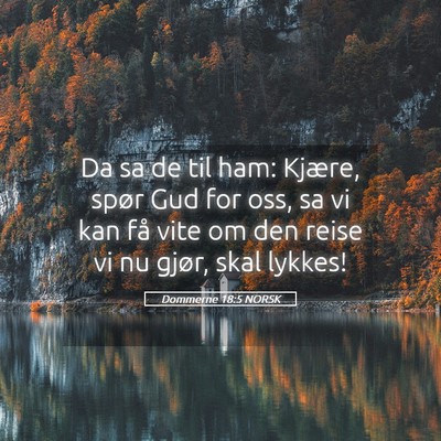 Picture 05 - Dommerne 18:5 NORSK - Da sa de til ham: Kjære, spør Gud for oss, sa - Bible Verse Picture