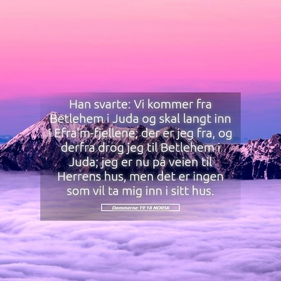 Picture 05 - Dommerne 19:18 NORSK - Han svarte: Vi kommer fra Betlehem i Juda og skal - Bible Verse Picture