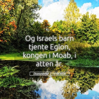 Picture 05 - Dommerne 3:14 NORSK - Og Israels barn tjente Eglon, kongen i Moab, i - Bible Verse Picture
