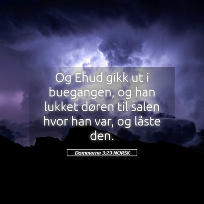 Picture 05 - Dommerne 3:23 NORSK - Og Ehud gikk ut i buegangen, og han lukket døren - Bible Verse Picture