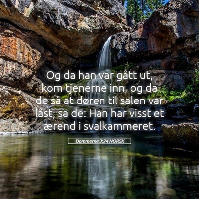 Picture 05 - Dommerne 3:24 NORSK - Og da han var gått ut, kom tjenerne inn, og da - Bible Verse Picture