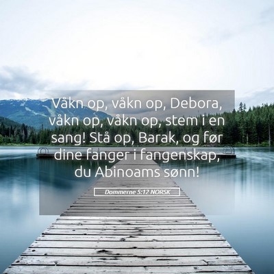Picture 05 - Dommerne 5:12 NORSK - Våkn op, våkn op, Debora, våkn op, våkn op, - Bible Verse Picture