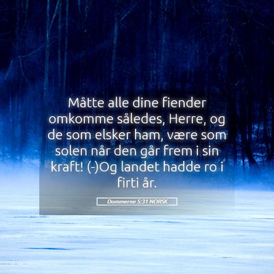 Picture 05 - Dommerne 5:31 NORSK - Måtte alle dine fiender omkomme således, Herre, - Bible Verse Picture