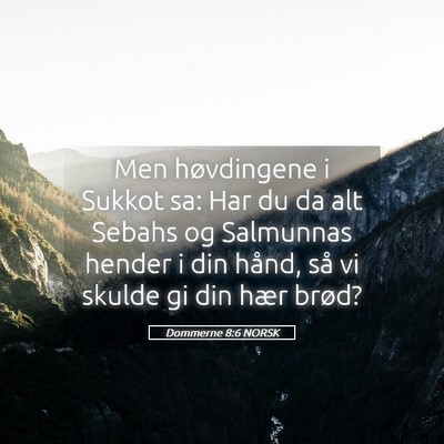 Picture 05 - Dommerne 8:6 NORSK - Men høvdingene i Sukkot sa: Har du da alt Sebahs - Bible Verse Picture