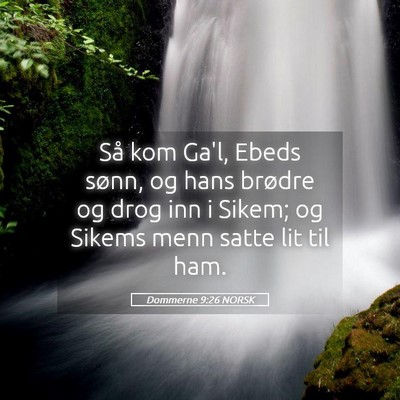 Picture 05 - Dommerne 9:26 NORSK - Så kom Ga'l, Ebeds sønn, og hans brødre og - Bible Verse Picture