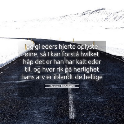 Picture 05 - Efeserne 1:18 NORSK - og gi eders hjerte oplyste øine, så I kan - Bible Verse Picture