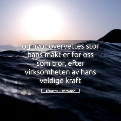 Picture 05 - Efeserne 1:19 NORSK - og hvor overvettes stor hans makt er for oss som - Bible Verse Picture