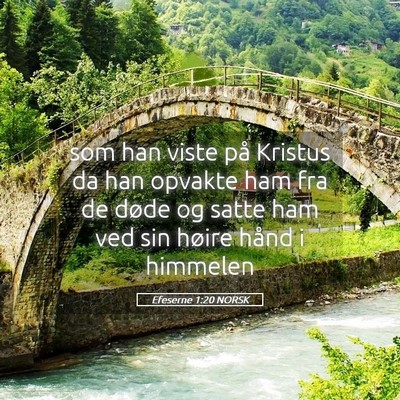 Picture 05 - Efeserne 1:20 NORSK - som han viste på Kristus da han opvakte ham fra - Bible Verse Picture