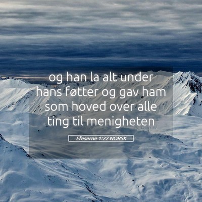 Picture 05 - Efeserne 1:22 NORSK - og han la alt under hans føtter og gav ham som - Bible Verse Picture