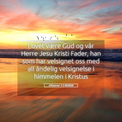 Picture 05 - Efeserne 1:3 NORSK - Lovet være Gud og vår Herre Jesu Kristi Fader, - Bible Verse Picture
