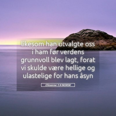 Picture 05 - Efeserne 1:4 NORSK - likesom han utvalgte oss i ham før verdens - Bible Verse Picture