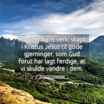 Picture 05 - Efeserne 2:10 NORSK - For vi er hans verk, skapt i Kristus Jesus til - Bible Verse Picture