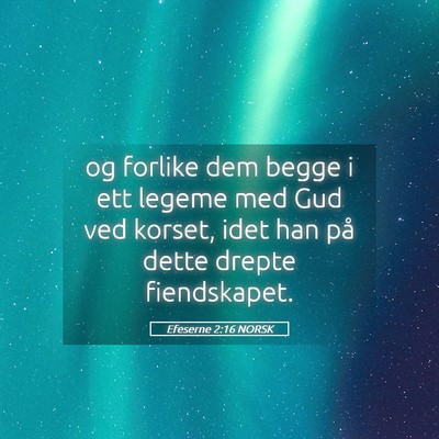 Picture 05 - Efeserne 2:16 NORSK - og forlike dem begge i ett legeme med Gud ved - Bible Verse Picture