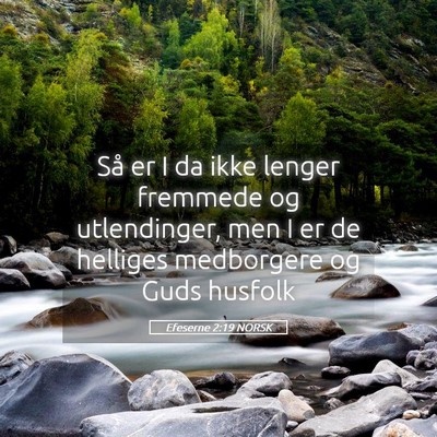 Picture 05 - Efeserne 2:19 NORSK - Så er I da ikke lenger fremmede og utlendinger, - Bible Verse Picture