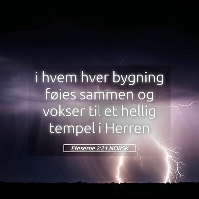 Picture 05 - Efeserne 2:21 NORSK - i hvem hver bygning føies sammen og vokser til - Bible Verse Picture