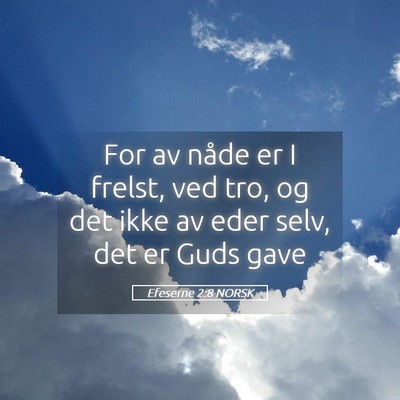 Picture 05 - Efeserne 2:8 NORSK - For av nåde er I frelst, ved tro, og det ikke av - Bible Verse Picture