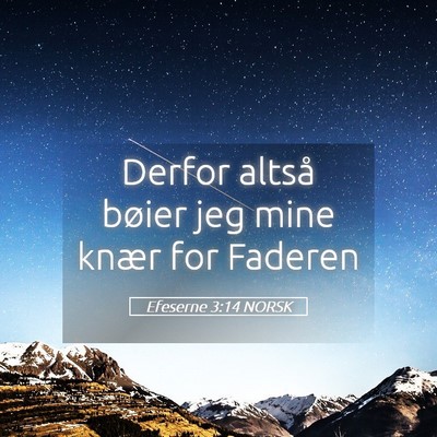 Picture 05 - Efeserne 3:14 NORSK - Derfor altså bøier jeg mine knær for - Bible Verse Picture