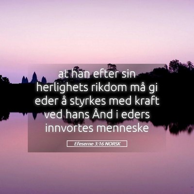 Picture 05 - Efeserne 3:16 NORSK - at han efter sin herlighets rikdom må gi eder å - Bible Verse Picture