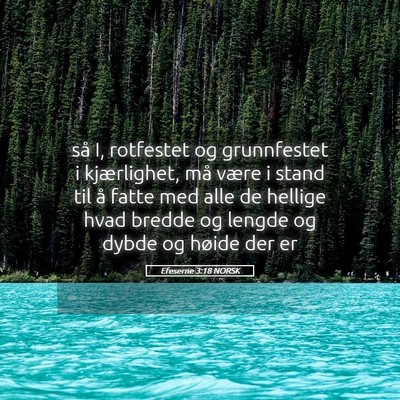 Picture 05 - Efeserne 3:18 NORSK - så I, rotfestet og grunnfestet i kjærlighet, - Bible Verse Picture