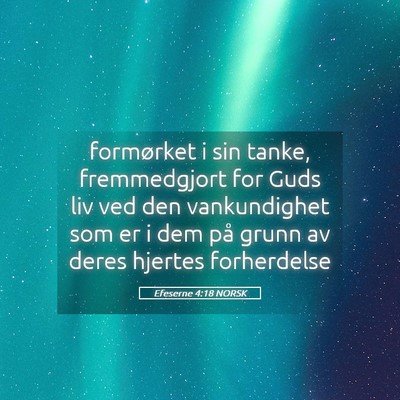 Picture 05 - Efeserne 4:18 NORSK - formørket i sin tanke, fremmedgjort for Guds liv - Bible Verse Picture