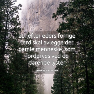 Picture 05 - Efeserne 4:22 NORSK - at I efter eders forrige ferd skal avlegge det - Bible Verse Picture