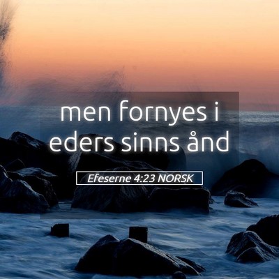Picture 05 - Efeserne 4:23 NORSK - men fornyes i eders sinns - Bible Verse Picture