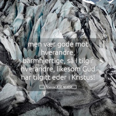 Picture 05 - Efeserne 4:32 NORSK - men vær gode mot hverandre, barmhjertige, så I - Bible Verse Picture