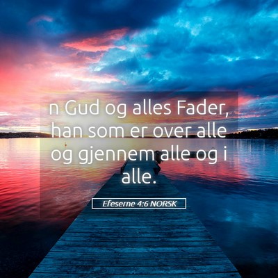 Picture 05 - Efeserne 4:6 NORSK - n Gud og alles Fader, han som er over alle og - Bible Verse Picture