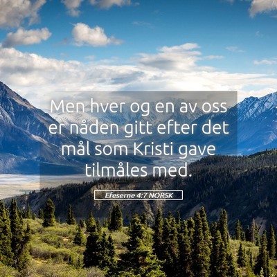 Picture 05 - Efeserne 4:7 NORSK - Men hver og en av oss er nåden gitt efter det - Bible Verse Picture