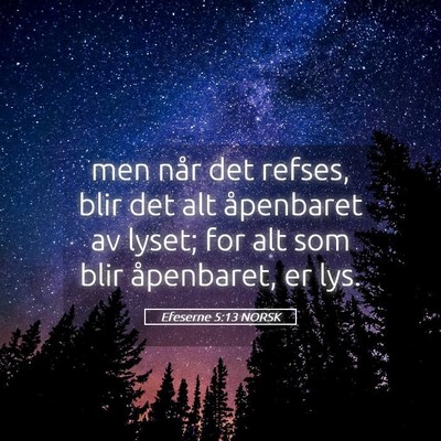 Picture 05 - Efeserne 5:13 NORSK - men når det refses, blir det alt åpenbaret av - Bible Verse Picture