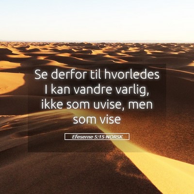 Picture 05 - Efeserne 5:15 NORSK - Se derfor til hvorledes I kan vandre varlig, ikke - Bible Verse Picture