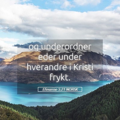 Picture 05 - Efeserne 5:21 NORSK - og underordner eder under hverandre i Kristi - Bible Verse Picture