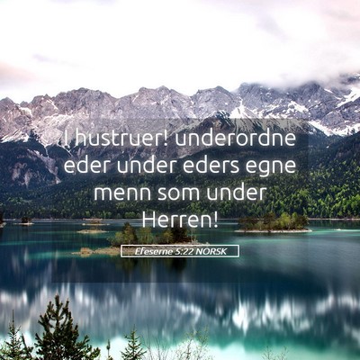 Picture 05 - Efeserne 5:22 NORSK - I hustruer! underordne eder under eders egne menn - Bible Verse Picture