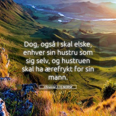 Picture 05 - Efeserne 5:33 NORSK - Dog, også I skal elske, enhver sin hustru som - Bible Verse Picture