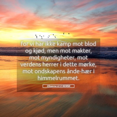 Picture 05 - Efeserne 6:12 NORSK - for vi har ikke kamp mot blod og kjød, men mot - Bible Verse Picture