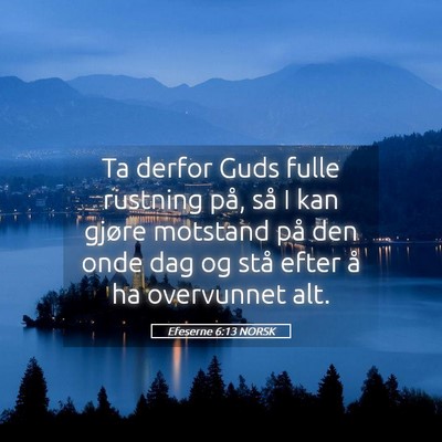 Picture 05 - Efeserne 6:13 NORSK - Ta derfor Guds fulle rustning på, så I kan - Bible Verse Picture