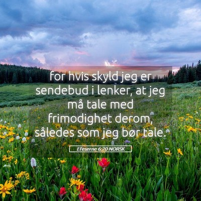 Picture 05 - Efeserne 6:20 NORSK - for hvis skyld jeg er sendebud i lenker, at jeg - Bible Verse Picture