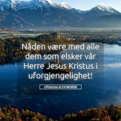 Picture 05 - Efeserne 6:24 NORSK - Nåden være med alle dem som elsker vår Herre - Bible Verse Picture