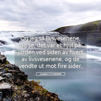 Picture 05 - Esekiel 1:15 NORSK - Og jeg så livsvesenene, og se, det var et hjul - Bible Verse Picture