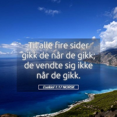 Picture 05 - Esekiel 1:17 NORSK - Til alle fire sider gikk de når de gikk; de - Bible Verse Picture