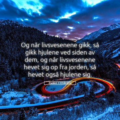 Picture 05 - Esekiel 1:19 NORSK - Og når livsvesenene gikk, så gikk hjulene ved - Bible Verse Picture