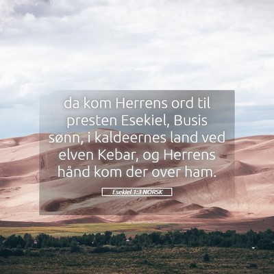 Picture 05 - Esekiel 1:3 NORSK - da kom Herrens ord til presten Esekiel, Busis - Bible Verse Picture