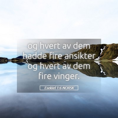 Picture 05 - Esekiel 1:6 NORSK - og hvert av dem hadde fire ansikter og hvert av - Bible Verse Picture
